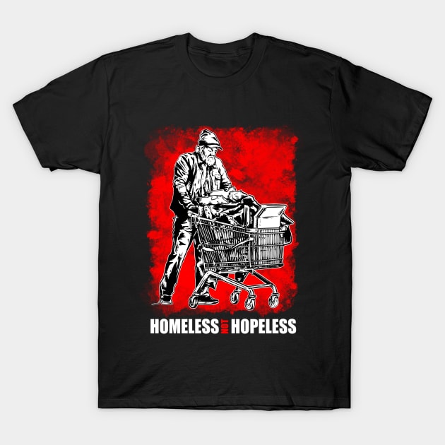 Homeless not Hopeless T-Shirt by dezeight